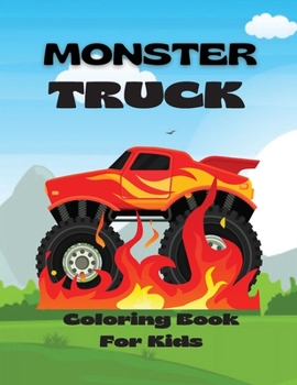 Paperback Monster Truck Coloring Book For Kids: The Ultimate Monster Truck Coloring Activity Book Designs For Kids Ages 3-5 5-8 / Monster Trucks Coloring Book F Book