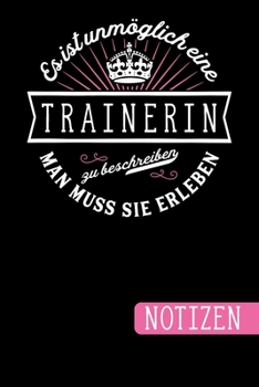 Es ist unmöglich eine Trainerin zu beschreiben - Man muss sie erleben: Geschenk für Deine Trainerin: blanko Notizbuch | Journal | To Do Liste - über ... Geschenkidee als Dankeschön (German Edition)