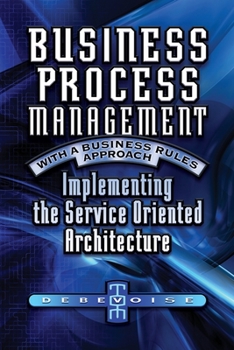 Paperback Business Process Management with a Business Rules Approach: Implementing The Service Oriented Architecture Book
