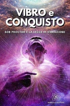 Paperback Vibro e Conquisto: Bob Proctor e la legge di Vibrazione [Italian] Book