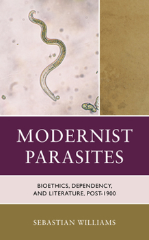 Hardcover Modernist Parasites: Bioethics, Dependency, and Literature, Post-1900 Book