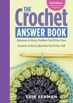 Paperback The Crochet Answer Book, 2nd Edition: Solutions to Every Problem You'll Ever Face; Answers to Every Question You'll Ever Ask Book