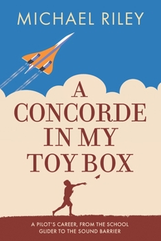 Paperback A Concorde in my Toy Box: A Pilot's Career, from the School Glider to the Sound Barrier Book
