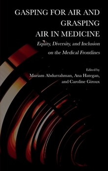 Hardcover Gasping for Air and Grasping Air in Medicine: Equity, Diversity, and Inclusion on the Medical Frontline Book