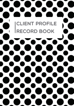 Client Profile Record book: dot pattern book to Customer Appointment Management tools | Log Book, Information Keeper, Record & Organise | For Beauty Clinic, Salons, Nail...& More (Organization)