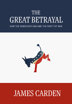 Paperback The Great Betrayal: How the Democrats Became the Party of War Book