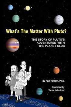 Paperback What's the Matter with Pluto?: The Story of Pluto's Adventures with the Planet Club Book