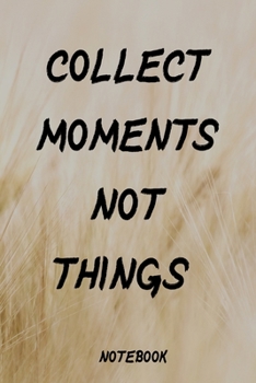 Paperback Collect Moments not Things Notebook 6" x 9": Journal Book, Record Good Day, Great week . Notebook, Diary, Paper Journal to write in Book