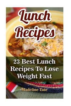 Paperback Lunch Recipes: 23 Best Lunch Recipes To Lose Weight Fast Book