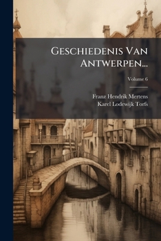 Paperback Geschiedenis Van Antwerpen...: Uitg. Door De Rederykkamer De Olyftak; Volume 6 [Dutch] Book