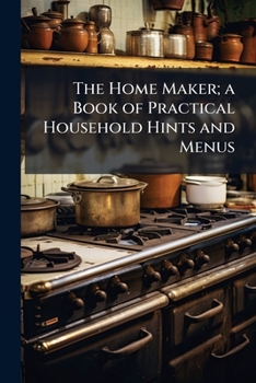 Paperback The Home Maker; A Book of Practical Household Hints and Menus Book