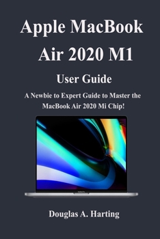 Paperback Apple Macbook Air 2020 M1 User Guide: A Newbie to Expert Guide to Master the New Macbook Air 2020 M1 Chip Book