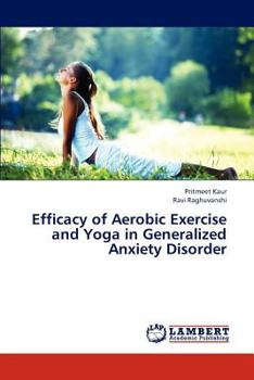 Paperback Efficacy of Aerobic Exercise and Yoga in Generalized Anxiety Disorder Book
