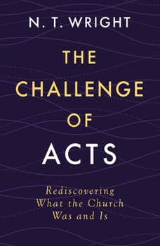 Hardcover The Challenge of Acts: Rediscovering What the Church Was and Is Book