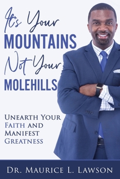 Paperback It's Your Mountains Not Your Molehills: Unearth Your Faith and Manifest Greatness Book