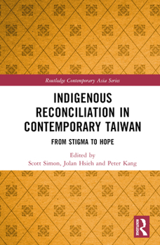 Hardcover Indigenous Reconciliation in Contemporary Taiwan: From Stigma to Hope Book