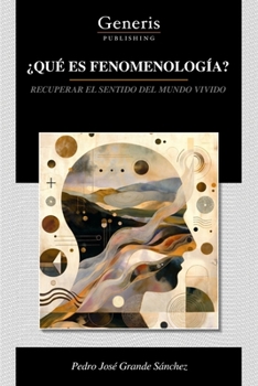 ¿Qué Es Fenomenología?: Recuperar El Sentido del Mundo Vivido