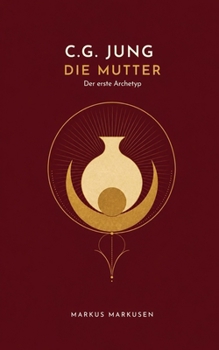 Paperback C.G. Jung und die Mutter: Der erste Archetyp und die Spuren, die er hinterlässt [German] Book