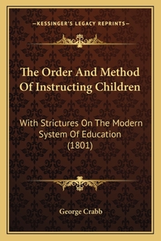 Paperback The Order And Method Of Instructing Children: With Strictures On The Modern System Of Education (1801) Book