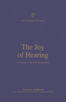 The Joy of Hearing: A Theology of the Book of Revelation - Book  of the New Testament Theology