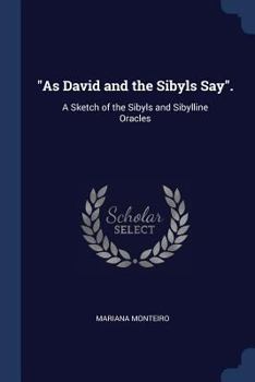 Paperback As David and the Sibyls Say.: A Sketch of the Sibyls and Sibylline Oracles Book