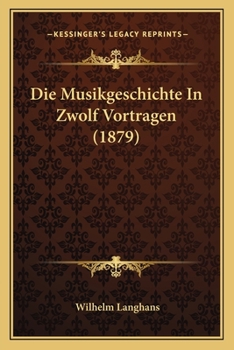 Paperback Die Musikgeschichte In Zwolf Vortragen (1879) [German] Book