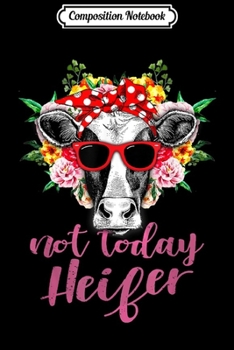 Paperback Composition Notebook: Farmer Cow Not Today Heifer Flower Funny Journal/Notebook Blank Lined Ruled 6x9 100 Pages Book