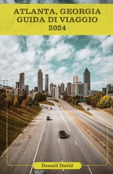 Paperback Atlanta, Georgia Guida Di Viaggio 2024: La guida di Atlanta: consigli e suggerimenti per godersi la città come una persona del posto [Italian] Book