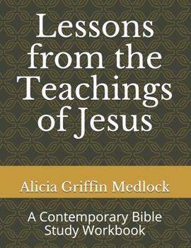 Paperback Lessons from the Teachings of Jesus: A Contemporary Bible Study Workbook Book