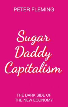 Hardcover Sugar Daddy Capitalism: The Dark Side of the New Economy Book