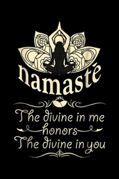 Namaste the divine in me honors the divine in you: Yoga Namaste Meditation Gifts Clothes Journal/Notebook Blank Lined Ruled 6x9 100 Pages