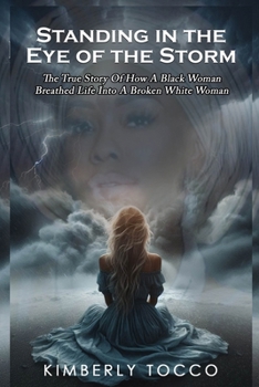 Standing in the Eye of the Storm: The true story of how a black woman breathed life into a broken white woman