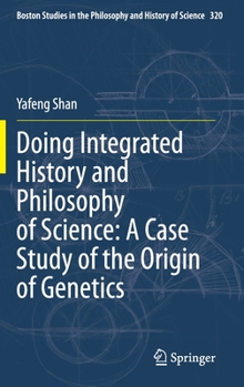 Hardcover Doing Integrated History and Philosophy of Science: A Case Study of the Origin of Genetics Book