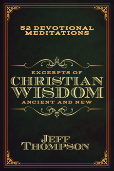 Excerpts of Christian Wisdom: Ancient and New: 52 Devotional Meditations
