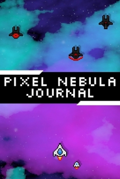Pixel Nebula Journal: Lined Journal for Game Developers and Gamers | Video Game Art Diary | 6x9 inches 120 pages