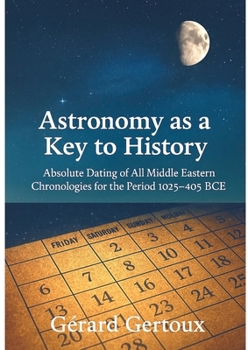 Astronomy as a Key to History: Absolute dating of all Middle Eastern chronologies for the period 1025-405 BCE