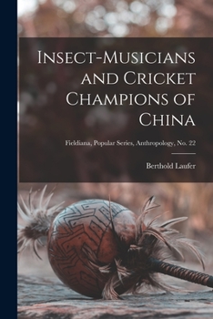 Paperback Insect-musicians and Cricket Champions of China; Fieldiana, Popular Series, Anthropology, no. 22 Book
