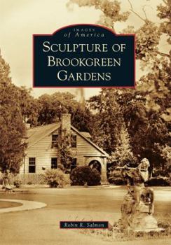 Sculpture of Brookgreen Gardens (Images of America: South Carolina) - Book  of the Images of America: South Carolina