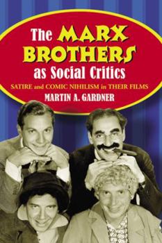 Paperback The Marx Brothers as Social Critics: Satire and Comic Nihilism in Their Films Book