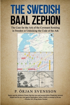 Paperback The Swedish Baal Zephon: The Case for the Ark of the Covenant Residing in Sweden or Unlocking the Code of the Ark Book