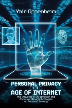 Personal Privacy in the Age of the Internet: The Influence of Information and Communication Technologies on Personal Privacy