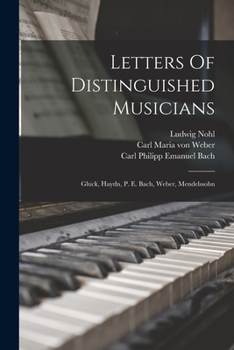 Paperback Letters Of Distinguished Musicians: Gluck, Haydn, P. E. Bach, Weber, Mendelssohn Book