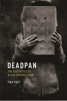 Hardcover Deadpan: The Aesthetics of Black Inexpression Book
