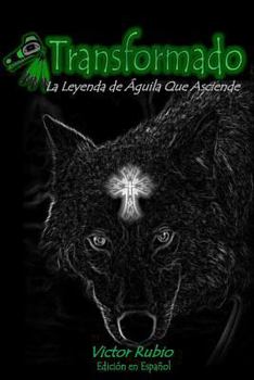 Paperback Transformado: La Leyenda de Águila Que Asciende [Spanish] Book
