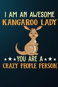 I Am An Awesome Kangaroo Lady You Are A Crazy People Person: 110 Blank Lined Papers - 6x9 Personalized Customized Kangaroo Composition Notebook Journal Gift For Kangaroo Lovers