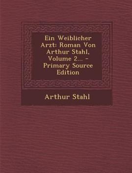 Paperback Ein Weiblicher Arzt: Roman Von Arthur Stahl, Volume 2... [German] Book