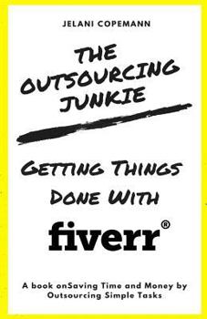 Paperback The Outsourcing Junkie: Getting Things Done with Fiverr Book