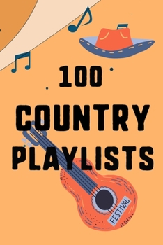 Paperback 100 Country Playlists: Gather Dedicate Your Favourite Country Playlists for Every Moment Book