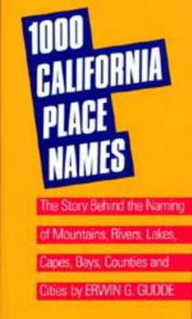 Paperback One Thousand California Place Names: The Story Behind the Naming of Mountains, Rivers, Lakes, Capes, Bays, Counties and Cities, Third Revised Edition Book