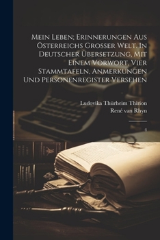 Mein leben; Erinnerungen aus Österreichs grosser Welt. In Deutscher Übersetzung, mit einem Vorwort, vier Stammtafeln, Anmerkungen und Personenregister Versehen: 4